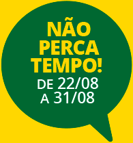 Não perca tempo! de 22/08 a 31/08